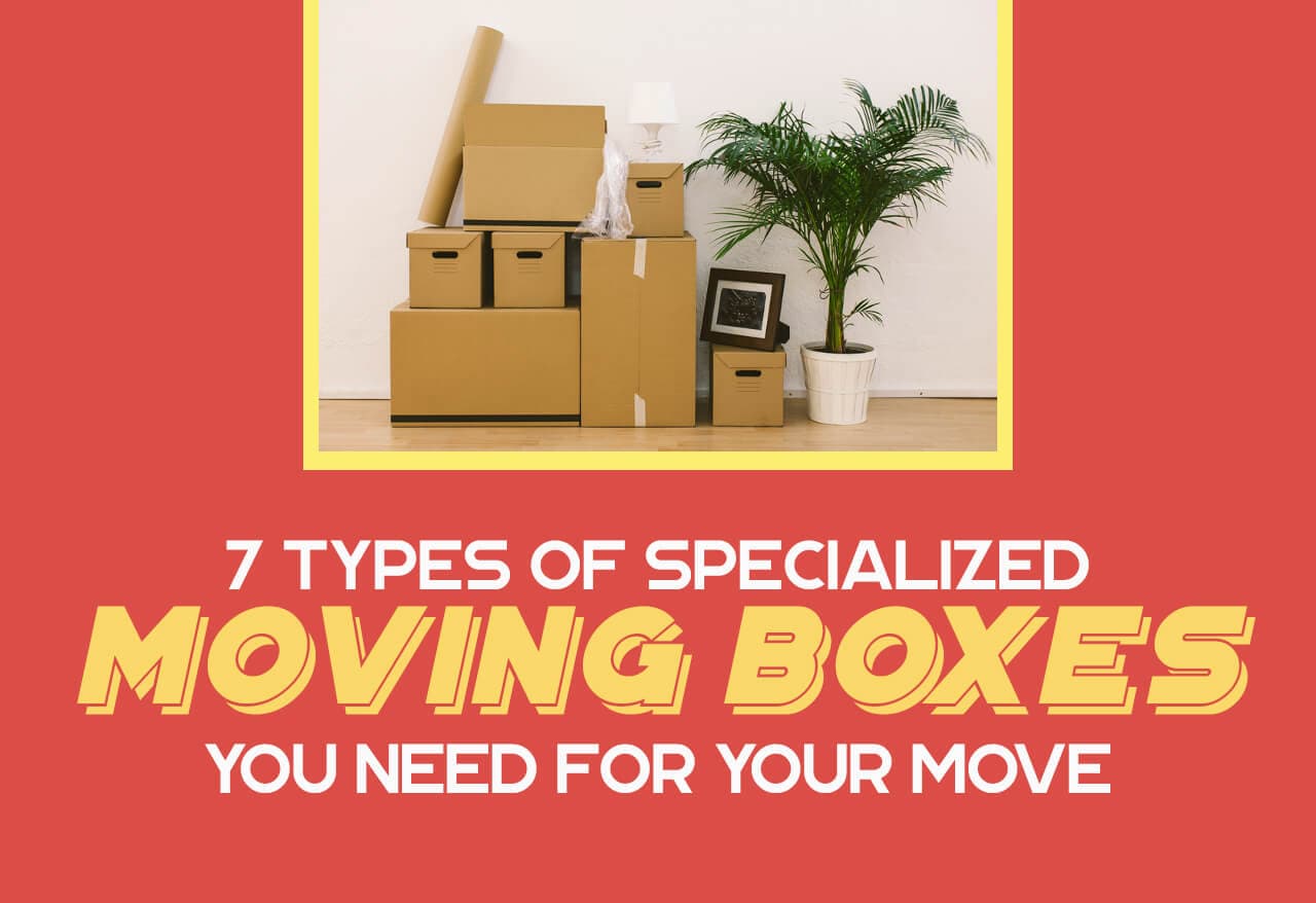7 Types of Specialized Moving Boxes You Need for Your Move