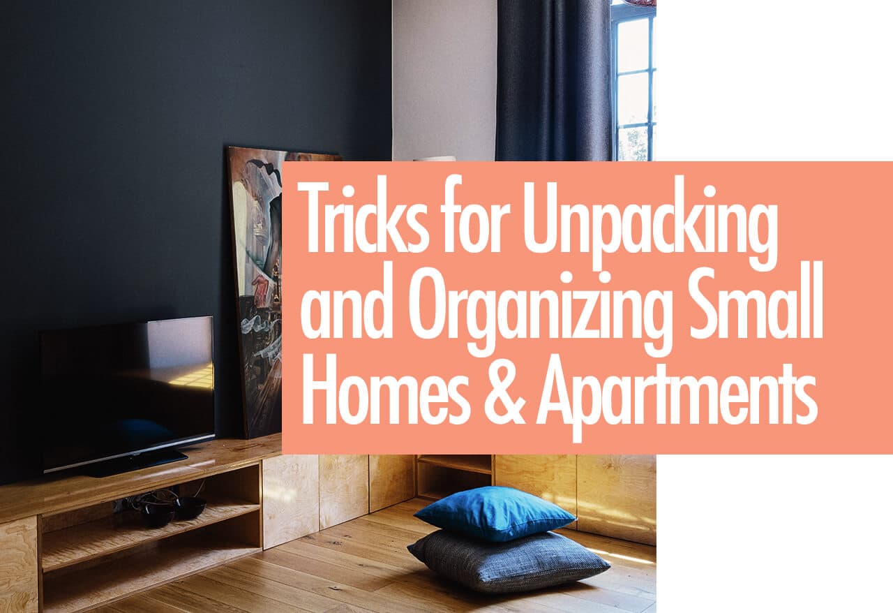Tricks for Unpacking and Organizing Small Homes & Apartments